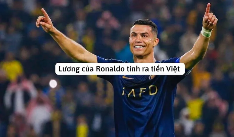 Lương Ronaldo tính ra tiền Việt tại Al Nassr